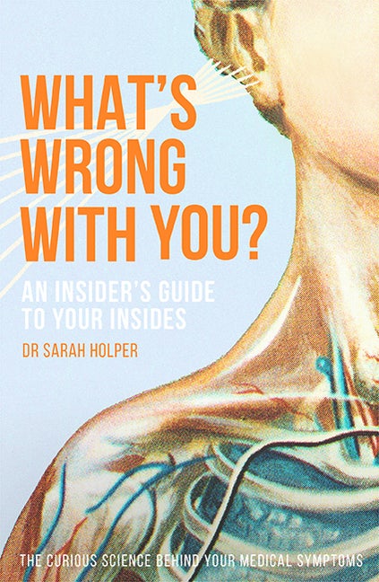 Item #542185 What's Wrong With You?: An Insider’s Guide To Your Insides. Sarah Holper