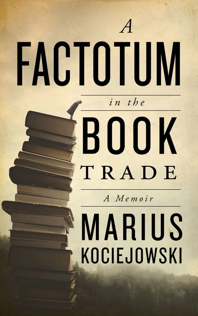 Item #558424 A Factotum in the Book Trade. Marius Kociejowski