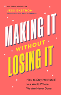 Item #616666 Making It Without Losing It: How to Stay Motivated in a World Where We Are Never...