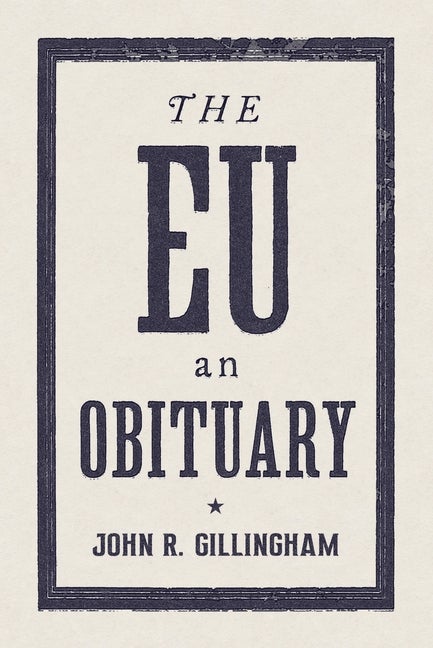 Item #565070 The E.U.: An Obituary. John R. Gillingham