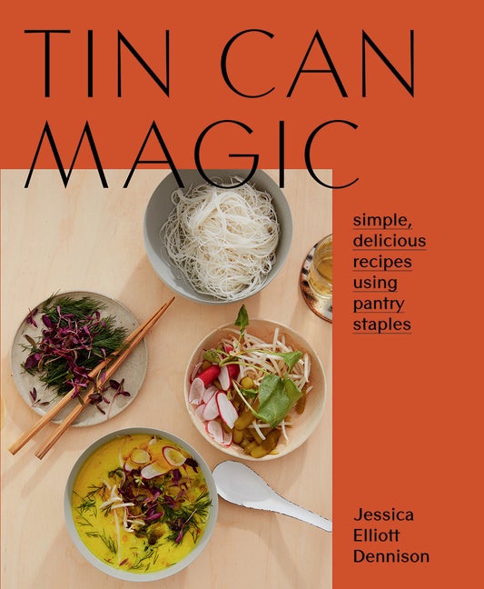 Item #522972 Tin Can Magic: Easy, Delicious Recipes Using Pantry Staples. Jessica Dennison