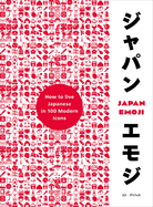 Item #572594 Japan Emoji: How to Live Japanese in 100 Modern Icons. Ed Griffiths