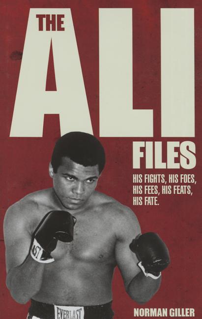 Item #401313 The Ali Files: His Fights, His Foes, His Fees, His Feats, His Fate. Norman Giller