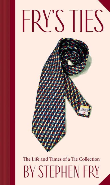 Item #571215 Fry's Ties: The Life and Times of a Tie Collection. Stephen Fry