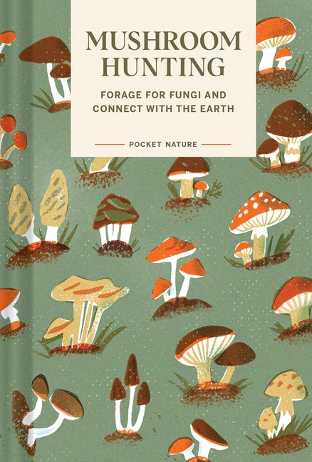 Item #571360 Pocket Nature: Mushroom Hunting: Forage for Fungi and Connect with the Earth. Emily...