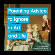 Item #571349 Parenting Advice to Ignore in Art and Life. Nicole Tersigni