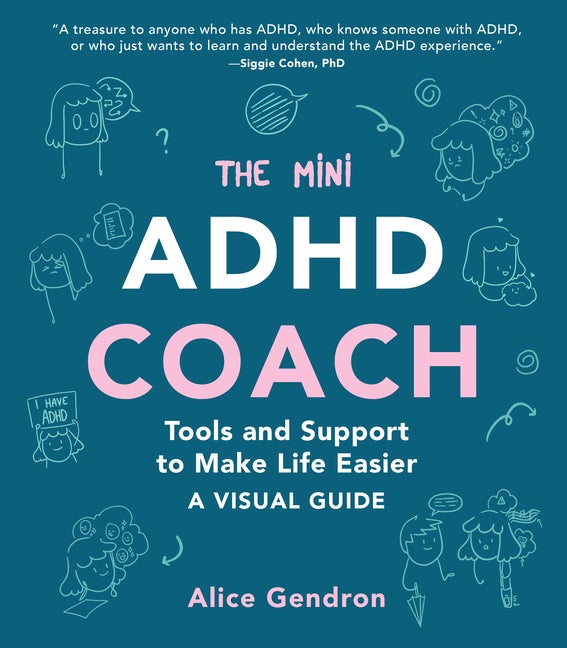 Item #571209 The Mini ADHD Coach: Tools and Support to Make Life Easier―A Visual Guide. Alice...