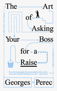 Art of Asking Your Boss for a Raise. Georges Perec.