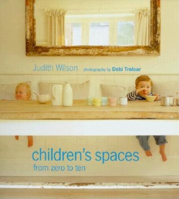 Item #543767 Children's Spaces: From Zero to Ten. Judith Wilson, Debi, Treloar