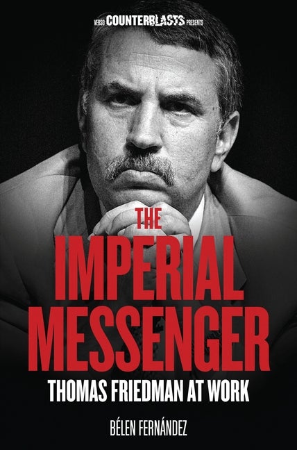Item #511499 The Imperial Messenger: Thomas Friedman at Work (Counterblasts). Belen Fernandez