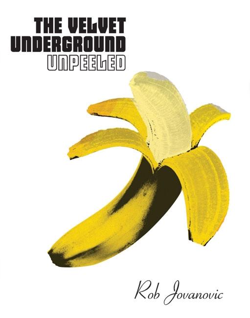 Item #568006 The Velvet Underground Peeled. Rob Jovanovic
