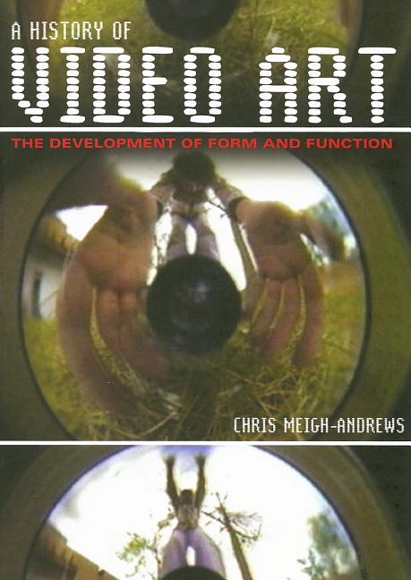 Item #558615 A History of Video Art: The Development of Form and Function. Chris Meigh-Andrews