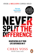 Item #575469 Never Split the Difference: Negotiating as if Your Life Depended on It. Chris Voss,...