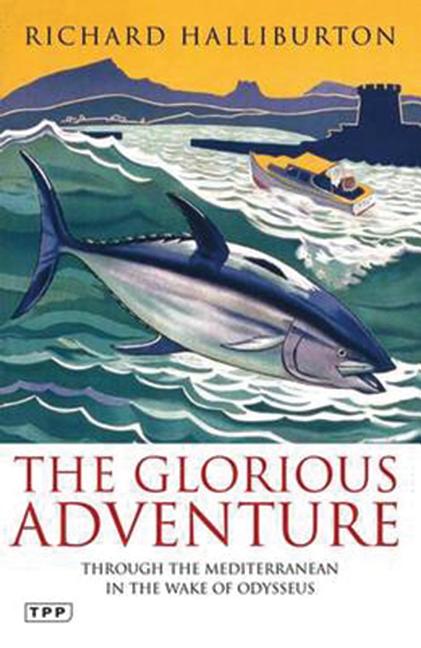 Item #559420 The Glorious Adventure: Through the Mediterranean in the Wake of Odysseus (Tauris...