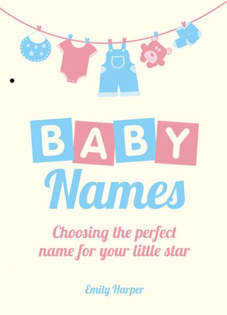 Item #404747 Baby Names: Choosing the Perfect Name for Your Little Star. Emily Harper