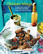 Item #617859 Chicken Wings: 70 Unbeatable Recipes for Fried, Baked and Grilled Wings, Plus Sides...