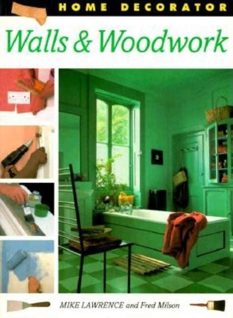 Item #543801 Walls & Woodwork (Home Decorator Series). Mike Lawrence, Fred, Milson