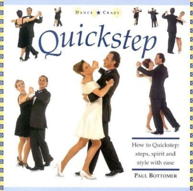 Item #407064 Quickstep: How to Quickstep: Steps, Spirit and Style with Ease (Dance Crazy). Paul...