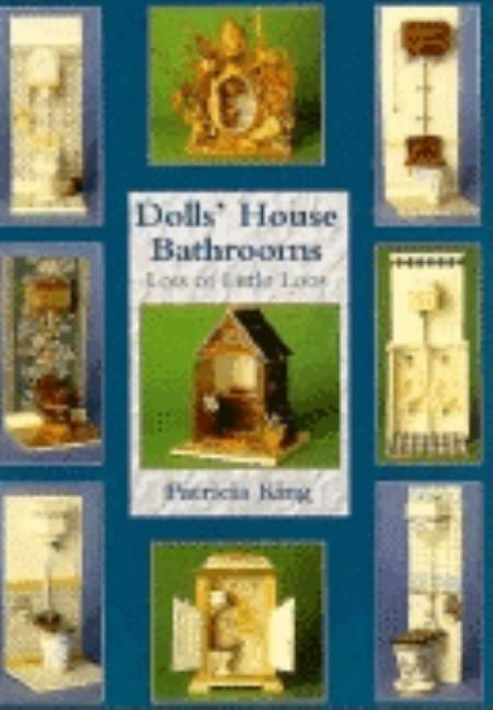 Item #543594 Dolls' House Bathrooms: Lots of Little Loos. Patricia King