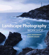 Item #606726 Landscape Photography Workshop. Ross Hoddinott, Mark, Bauer