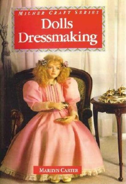 Item #543592 Dolls Dressmaking (Milner Craft Series). Marilyn Carter