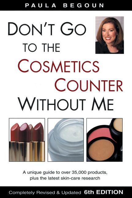 Item #471324 Don't Go to the Cosmetics Counter Without Me. Paula Begoun