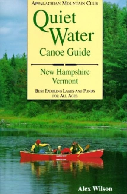 Item #519547 Quiet Water Canoe Guide: New Hampshire/Vermont. John Hayes, Alex, Wilson