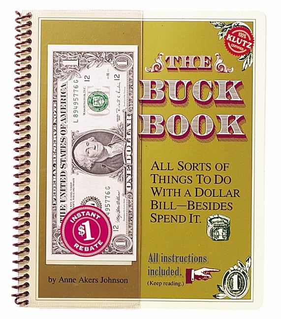Item #408528 The Buck Book: All Sorts of Things to do with a Dollar Bill-Besides Spend It. Anne...