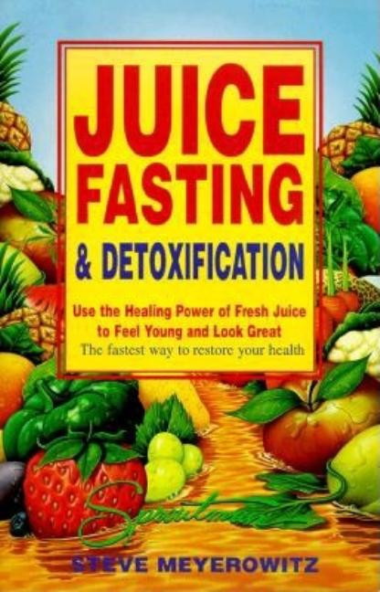 Item #546987 Juice Fasting and Detoxification: Use the Healing Power of Fresh Juice to Feel Young...
