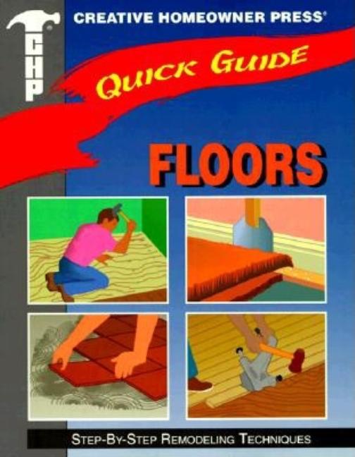 Item #409168 Quick Guide: Floors: Step-by-Step Remodeling Techniques. Homeowner, of Creative