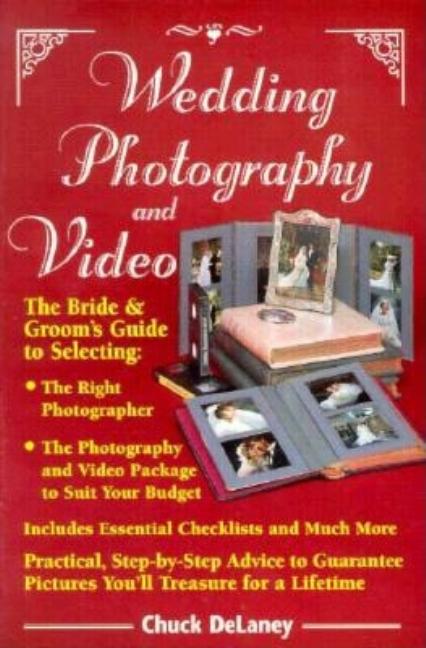 Item #544512 Wedding Photography and Video: The Bride and Groom's Guide. Chuck Delaney