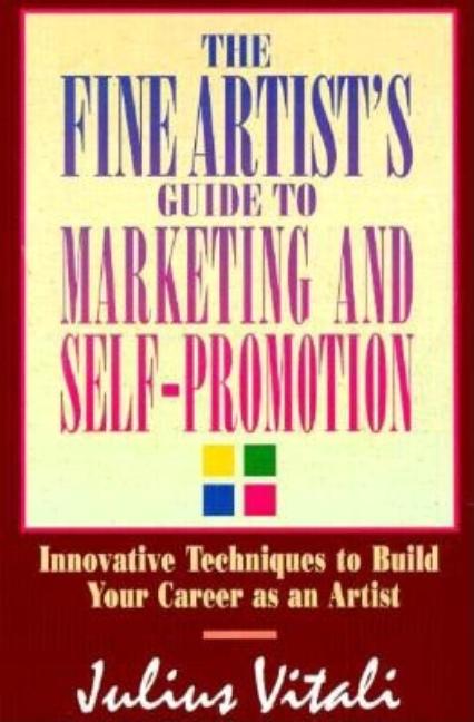 Item #527177 The Fine Artist's Guide to Marketing and Self-Promotion: Innovative Techniques to...