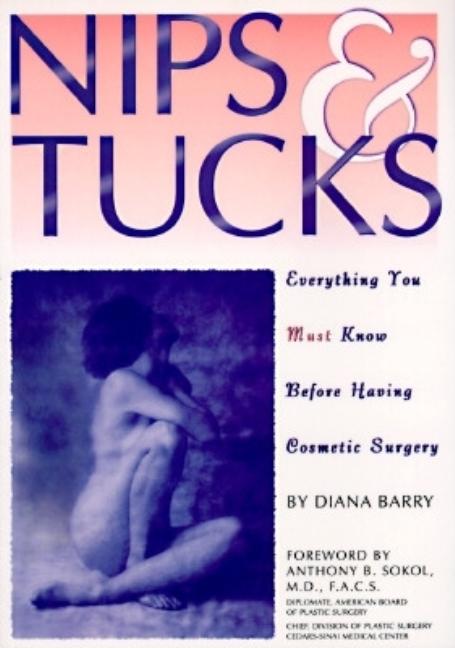 Item #409686 Nips & Tucks: Everything You Must Know Before Having Cosmetic Surgery. Diana Barry