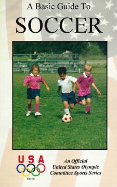 Item #409727 A Basic Guide to Soccer: The Official U.S. Olympic Committee Sports Series (The...