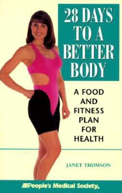 Item #547588 28 Days to a Better Body: A Food and Fitness Plan for Health. Janet Thomson