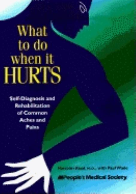Item #492318 What to Do When It Hurts: Self-Diagnosis and Rehabilitation of Common Aches and...