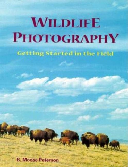 Item #504193 Wildlife Photography: Getting Started in the Field (v. 2). B. Moose Peterson