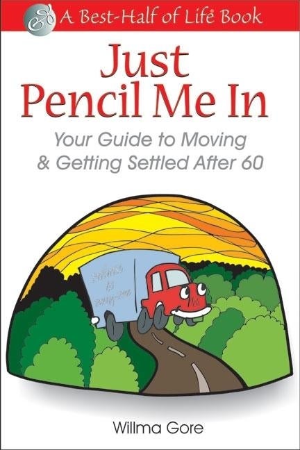 Item #410506 Just Pencil Me in: Your Guide to Moving & Getting Settled After 60 (Best Half of...