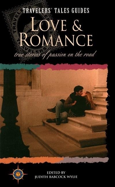Item #617625 Love and Romance: True Stories of Passion on the Road (Travelers' Tales...
