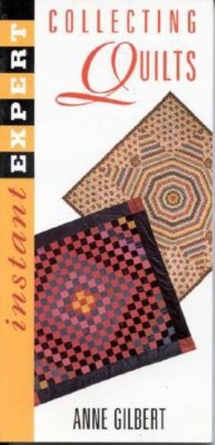 Item #411096 Instant Expert: Collecting Quilts (Instant Expert (National Book Network)). Anne...