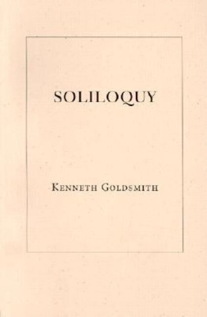 Item #575325 Soliloquy. Kenneth Goldsmith