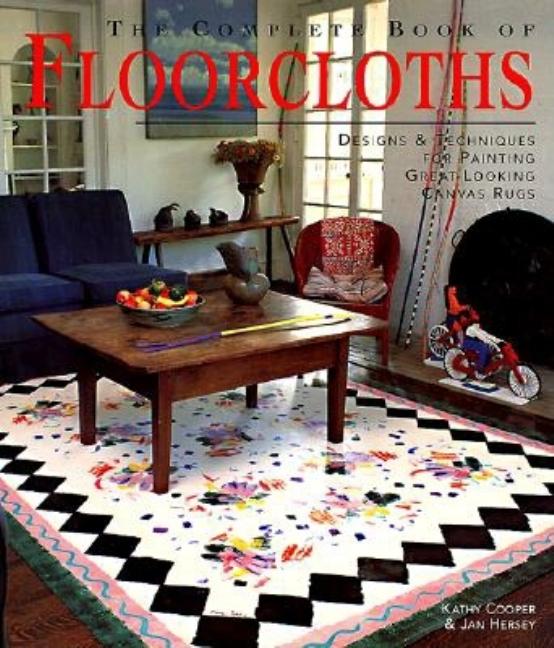Item #543810 The Complete Book of Floorcloths: Designs & Techniques for Painting Great-Looking...
