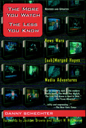 Item #571933 The More You Watch the Less You Know: News Wars/(sub)Merged Hopes/Media Adventures....