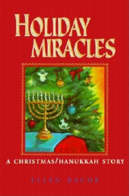 Item #411732 Holiday Miracles: A Christmas/Hanukkah Story. Ellyn Bache