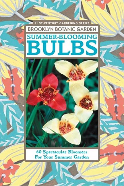 Item #411820 Summer-Blooming Bulbs: 60 Spectacular Bloomers For Your Summer Garden. Beth Hanson
