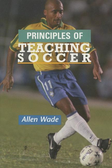 Item #468381 Principles of Teaching Soccer. Allen Wade