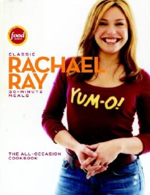 Item #524607 Classic 30-Minute Meals: The All-Occasion Cookbook. RACHAEL RAY