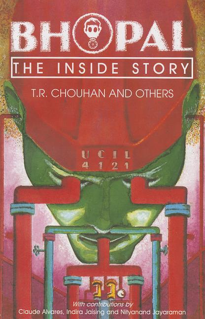 Item #412365 Bhopal - The Inside Story. T. R. Chouhan, Nityanand, Jayaraman, Indira, Jaising,...