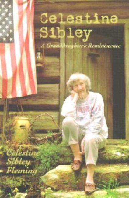 Item #575596 Celestine Sibley: A Granddaughter's Reminiscence. Sibley Flemming, Celestine Sibley,...