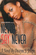 Never Say Never. Dwayne S. Joseph.